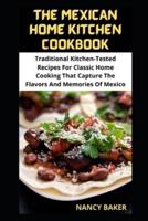 THE MEXICAN HOME KITCHEN COOKBOOK