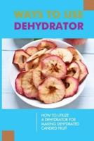 Ways To Use Dehydrator