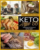 Keto After 50: Unlocking the Secrets of Keto Diet Creating your Own personal Diet Plan   Tasty Recipes Included!
