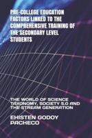 PRE-COLLEGE EDUCATION FACTORS LINKED TO THE COMPREHENSIVE TRAINING OF THE SECONDARY LEVEL STUDENTS:  THE WORLD OF SCIENCE TAXONOMY, SOCIETY 5.0 AND THE STREAM GENERATION