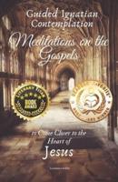 Guided Ignatian Contemplation: Meditations on the Gospels to Come Closer to the Heart of Jesus