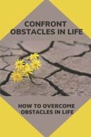 Confront Obstacles In Life