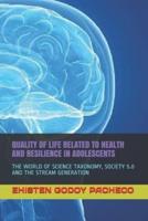 QUALITY OF LIFE RELATED TO HEALTH AND RESILIENCE IN ADOLESCENTS: THE WORLD OF SCIENCE TAXONOMY, SOCIETY 5.0 AND THE STREAM GENERATION
