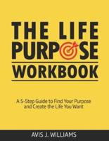 The Life Purpose Workbook: A 5-Step Guide to Find Your Purpose and Create the Life You Want
