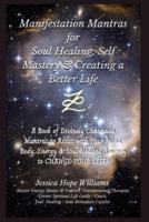 Manifestation Mantras for Soul Healing, Self Mastery & Creating a Better Life