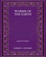 Worms Of the Earth - Large Print Edition