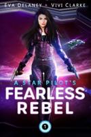 A Star Pilot's Fearless Rebel: A space opera romance