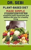 Dr. Sebi Plant-Based Diet Made Simple