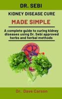 Dr. Sebi Kidney Disease Cure Made Simple