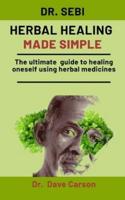 Dr. Sebi Herbal Healing Made Simple