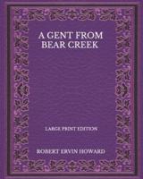 A Gent From Bear Creek - Large Print Edition