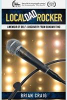 Local Dad Rocker: A Memoir of Self-Discovery from Songwriting