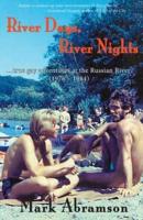 River Days, River Nights: ...true gay adventures at the Russian River (1976 - 1984)