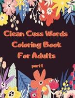 Clean Cuss Words Coloring Book For Adults: Funny Not Vulgar Curse & Swear Words Coloring Book - Christian Swearing & Cursing Gift for Religious People - Part 1