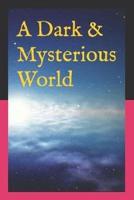 A Dark & Mysterious World