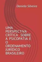 Uma Perspectiva Crítica Sobre a Psicopatia E O Ordenamento Jurídico Brasileiro