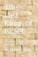 The Last Kings of Israel: A Believer's Guide to II Kings and II Chronicles