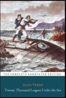 Twenty Thousand Leagues Under The Sea By Jules Gabriel Verne (Fantasy & Adventure Fiction) "The New Annotated Classic Edition"