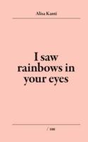 I Saw Rainbows In Your Eyes