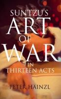Suntzu's Art of War: in Thirteen Acts