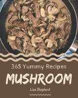 365 Yummy Mushroom Recipes