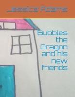 Bubbles the Dragon and His New Friends