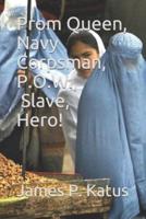 Prom Queen, Navy Corpsman, P.O.W., Slave, Hero.