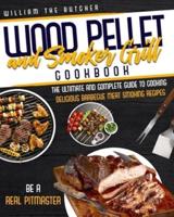 Wood Pellet and Smoker Grill Cookbook