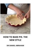 How to Bake Pie. The New Style