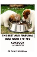 The Best and Natural Dog Food Recipes Cookbook. 2021 Edition