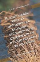 Si Vous Voulez Être Un Entrepreneur Prospère, Entourez-Vous D'aigles Car Ce Monde Est Plein De Mouches.