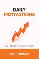 Daily Motivations : Daily Motivations to Transform Your Life