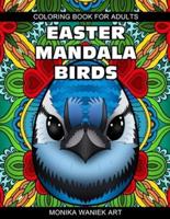 Easter Mandala Birds Coloring Book for Adults: Stress Relieving Easter Eggs with Birds Mandala Designs for Relaxation