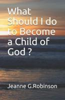What Should I do to Become a Child of God