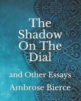 The Shadow On The Dial: and Other Essays