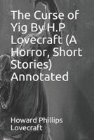 The Curse of Yig By  H.P Lovecraft (A Horror, Short Stories) Annotated