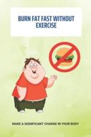 Burn Fat Fast Without Exercise