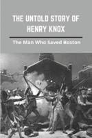 The Untold Story Of Henry Knox