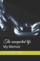 The unexpected life: My Memoir