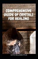 Comprehensive Guide of Crystals for Healing