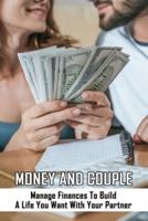 Money And Couple - Manage Finances To Build A Life You Want With Your Partner