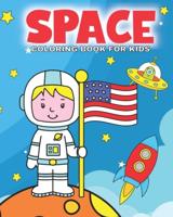 Space Coloring Book For Kids: This Space Coloring Book For Kids Is Ideal For Children and Toddlers Around The Ages Of 4-8.  Let Them Get Creative Coloring In The Fantastic Outer Space Images.