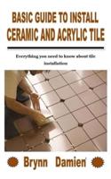 BASIC GUIDE TO INSTALL CERAMIC AND ACRYLIC TILE: Everything you need to know about tile installation