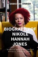 BIOGRAPHY OF NIKOLE HANNAH JONES: MEMOIR AND TIMELINE OF NIKOLE HANNAH JONES