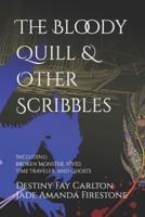 The Bloody Quill & Other Scribbles: Including: Broken Monster, Vivid, Time Traveler, and Ghosts