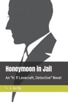 Honeymoon in Jail: An "H. P. Lovecraft, Detective" Novel