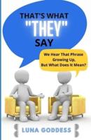 That's What "They" Say: We Hear That Phrase Growing Up, But What Does It Mean?