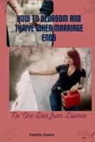How to BLOSSOM and Thrive When Marriage Ends: No One Dies from Divorce