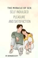THE MIRACLE OF SEX: SELF INDULGED PLEASURE AND SATISFACTION