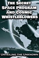 The Secret Space Program and Cosmic Whistleblowers